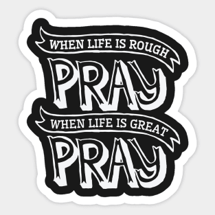 When life is rough pray when life is great pray – Christian Sticker